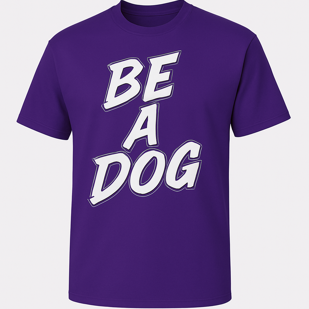 BE A DOG TEES