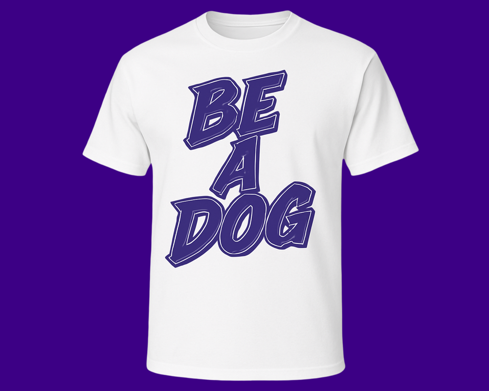 BE A DOG TEES
